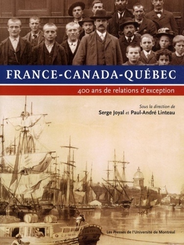 Serge Joyal et Paul-André Linteau - France-Canada-Québec - 400 Ans de relations d'exception.