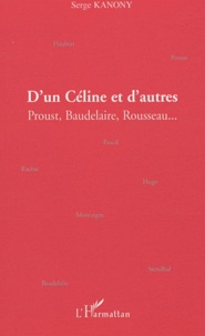 Serge Kanony - D'un Céline et d'autres - Proust, Baudelaire, Rousseau....