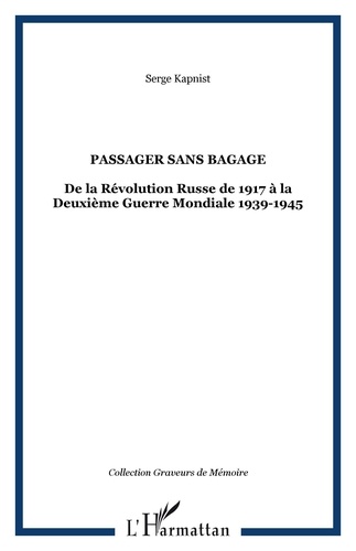 Serge Kapnist - Passager sans bagage - De la Révolution Russe de 1917 à la Deuxième Guerre Mondiale 1939-1945.