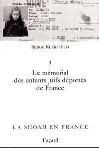 La Shoah En France. Volume 4, Le Memorial Des Enfants Juifs Deportes De France