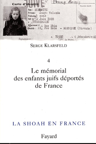 Serge Klarsfeld - La Shoah En France. Volume 4, Le Memorial Des Enfants Juifs Deportes De France.