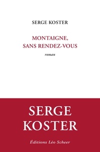 Serge Koster - Montaigne, sans rendez-vous.