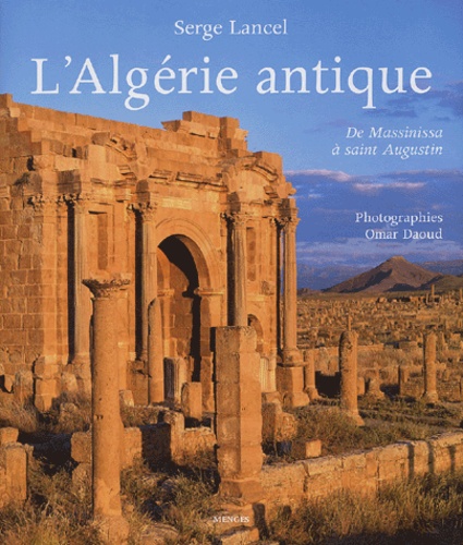 Serge Lancel - L'Algérie antique - De Massinissa à saint Augustin.