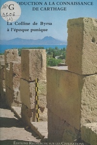 Serge Lancel - La Colline de Byrsa à l'époque punique : Introduction à la connaissance de Carthage.