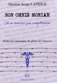 Serge Lapidus - Non omnis moriar ("Je ne mourrai pas complètement") - Médecine inhumaine du ghetto de Varsovie.