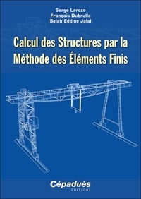 Serge Laroze et François Dubrulle - Calcul des structures par la méthode des éléments finis.