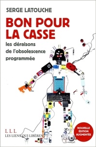 Serge Latouche - Bon pour la casse - Essais sur l'obsolescence programmée.
