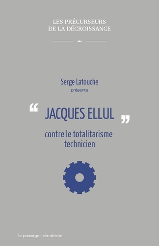 Serge Latouche - Jacques Ellul contre le totalitarisme technicien.