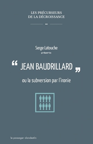 Serge Latouche - Jean Baudrillard ou la subversion par l'ironie.