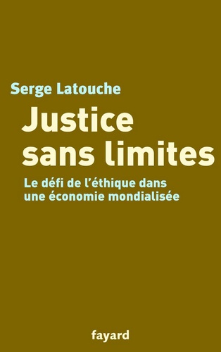 Justice sans limites. Le défi de l'éthique dans une économie mondialisée