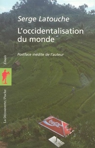 Serge Latouche - L'occidentalisation du monde - Essai sur la signification, la portée et les limites de l'uniformisation planétaire.