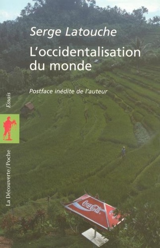 Serge Latouche - L'occidentalisation du monde - Essai sur la signification, la portée et les limites de l'uniformisation planétaire.