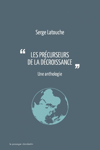 Serge Latouche - Les précurseurs de la décroissance - Une anthologie.