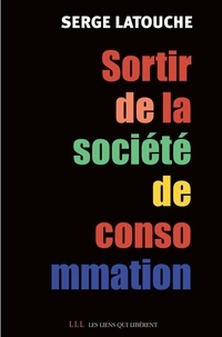 Serge Latouche - Pour sortir de la société de consommation : Voix et voies de la décroissance.