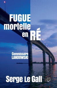 Serge Le Gall - Commissaire Landowski  : Fugue mortelle en Ré.