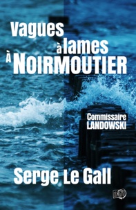 Serge Le Gall - Commissaire Landowski  : Vagues à lames à Noirmoutier.
