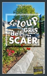 Serge Le Gall - Le Loup gris de Scaër.