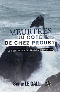 Serge Le Gall - Les enquêtes de Samuel Pinkerton  : Meurtres du côté de chez Proust.