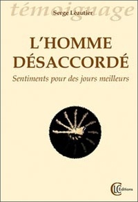 Serge Léautier - L'homme désaccordé - Sentiments pour des jours meilleurs.
