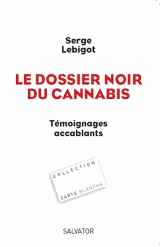 Serge Lebigot - Le dossier noir du cannabis - Témoignages accablants.