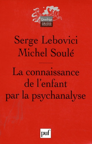 Serge Lebovici et Michel Soulé - La connaissance de l'enfant par la psychanalyse.
