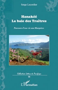 Serge Lecordier - Hanakée - La baie des Traîtres - Parcours d'une vie aux Marquises.