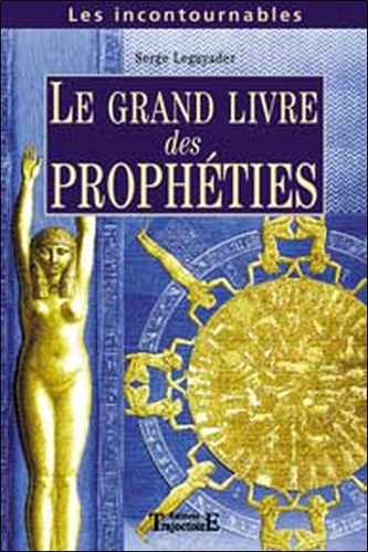Serge LeGuyader - Le Grand Livre des Prophéties - Prophètes anciens et modernes.