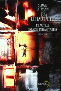 Serge Lehman - Le haut-lieu - Et autres espaces inhabitables.