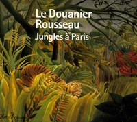Serge Lemoine - Le Douanier Rousseau - Jungles à Paris.