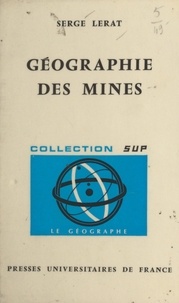 Serge Lerat et Pierre George - Géographie des mines.