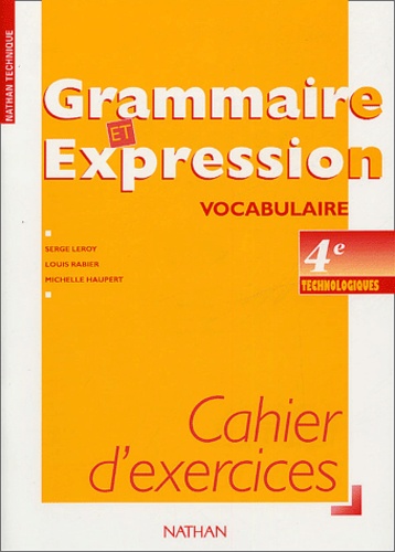 Serge Leroy et Louis Rabier - Grammaire et expression vocabulaire 4e technologiques - Cahiers d'exercices.