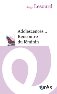 Serge Lesourd - Adolescences... - Rencontre du féminin.