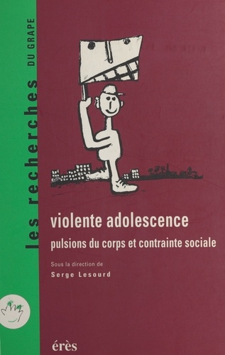 VIOLENTE ADOLESCENCE. Pulsions du corps et contrainte sociale