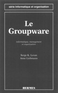 Serge Levan et Anne Liebmann - le groupware - Informatique, management et organisation.