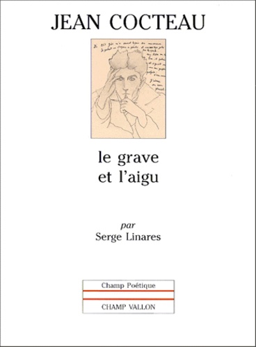 Serge Linarès - Jean Cocteau. Le Grave Et L'Aigu.