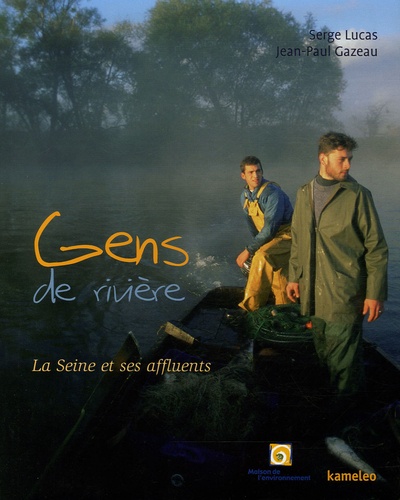 Serge Lucas et Jean-Paul Gazeau - Gens de rivière - La Seine et ses affluents.