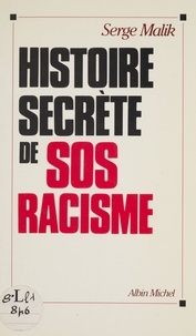 Serge Malik - Histoire secrète de SOS-racisme.