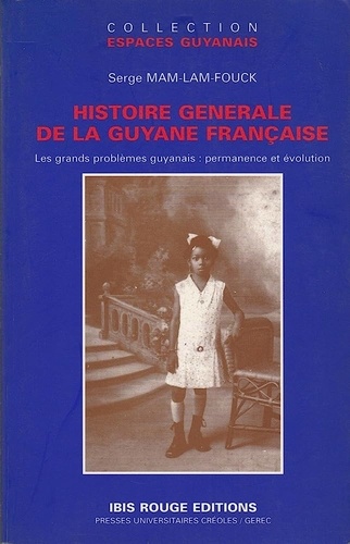 Serge Mam-Lam-Fouck - Histoire générale de la Guyane française - Les grands problèmes guyanais : permanence et évolution.