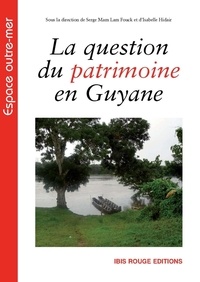 Serge Mam Lam Fouck et Isabelle Hidair - La question du patrimoine en Guyane.
