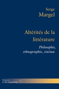 Serge Margel - Altérités de la littérature - Philosophie, ethnographie, cinéma.