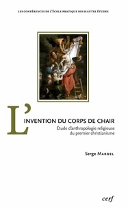 Serge Margel - L'invention du corps de chair.
