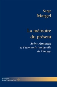 Serge Margel - La mémoire du présent - Saint Augustin et l'économie temporelle de l'image.
