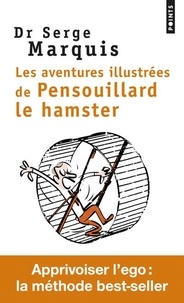 Serge Marquis - Les aventures illustrées de Pensouillard le hamster - Comment apprivoiser l'ego.