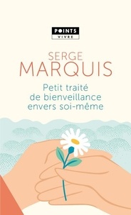 Serge Marquis - Petit traité de bienveillance envers soi-même.