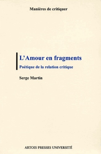 Serge Martin - L'amour en fragments - Poétique de la relation critique.