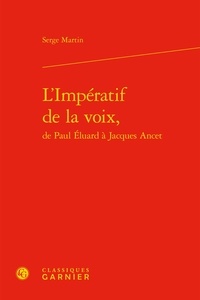 Serge Martin - L'impératif de la voix, de Paul Eluard à Jacques Ancet.