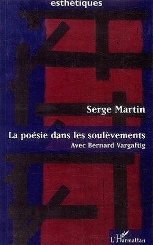 Serge Martin - La Poesie Dans Les Soulevements. Avec Bernard Vargaftig.