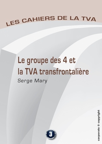 Serge Mary - Le groupe des 4 et la TVA transfontalière - Les cahiers de la TVA.