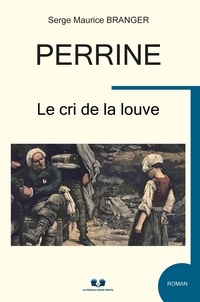 Serge maurice Branger - Perrine - Le cri de la louve.