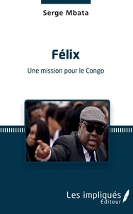 Serge Mbata - Félix - Une mission pour le Congo.
